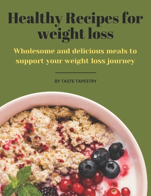 Healthy Recipes for weight loss: Wholesome and Delicious meals to support your weight loss journey - Tapestry, Taste