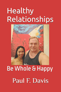 Healthy Relationships: Be Whole & Happy