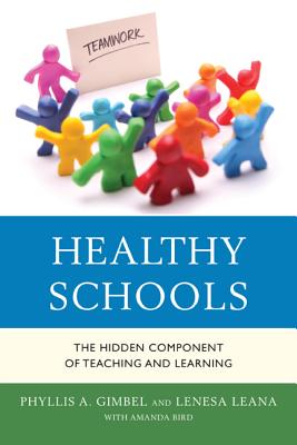 Healthy Schools: The Hidden Component of Teaching and Learning - Gimbel, Phyllis A, and Leana, Lenesa, and Bird, Amanda