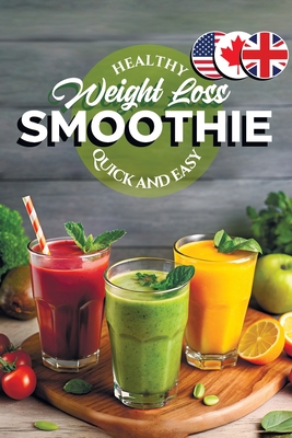 Healthy Smoothie Recipe Book for Weight Loss: 65 Blender Recipes Under 300 Calories for Good Health and Lasting Wellness - Soomin, Chu