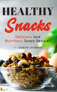 Healthy Snacks: Delicious and Nutritious Snack Recipes