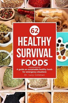 Healthy survival foods: A guide on sustainable healthy foods for emergency situations - Coleman, Lucy