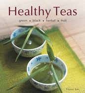 Healthy Teas: Green, Black, Herbal, Fruit