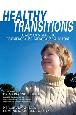 Healthy Transitions: A Woman's Guide to Perimenopause, Menopause, & Beyond - Shulman, Neil, and Kim, Edmund