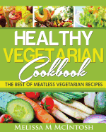 Healthy Vegetarian Cookbook: The Best of Meatless Vegetarian Recipes