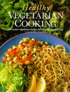 Healthy Vegetarian Cooking: Innovative Vegetarian Recipes for the Adventurous Cook