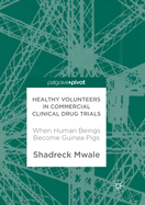 Healthy Volunteers in Commercial Clinical Drug Trials: When Human Beings Become Guinea Pigs