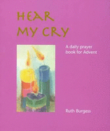 Hear My Cry: A Daily Prayer Book for Advent