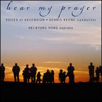 Hear My Prayer - Eileen Clark (soprano); Hei-Kyung Hong (soprano); Mark Kruczek (organ); Voices of Ascension (choir, chorus);...