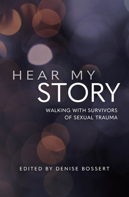 Hear My Story: Walking with Survivors of Sexual Trauma - Bossert, Denise (Editor)
