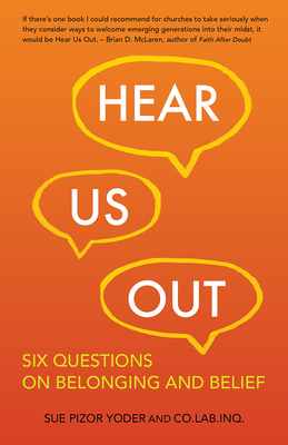 Hear Us Out: Six Questions on Belonging and Belief - Yoder, Sue Pizor, and Bates, Bonnie (Contributions by), and Heavner, Brandon M (Contributions by)