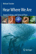 Hear Where We Are: Sound, Ecology, and Sense of Place