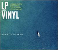 Heard And Seen - LP and the Vinyl