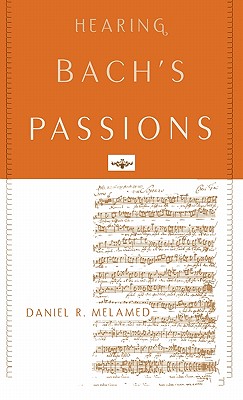 Hearing Bach's Passions - Melamed, Daniel R