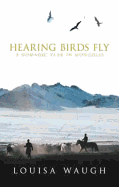 Hearing Birds Fly: A Nomadic Year in Mongolia