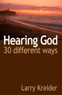 Hearing God 30 Different Ways: You can hear God's voice every day and it's easier than you ever imagined. - Kreider, Larry