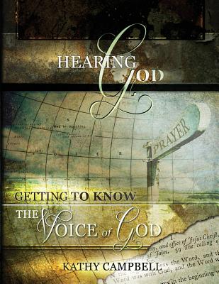 Hearing God: Getting to Know the Voice of God - Campbell, Kathy, Ed.