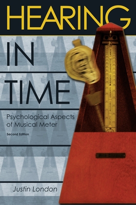 Hearing in Time: Psychological Aspects of Musical Meter - London, Justin