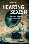 Hearing Sexism: Gender in the Sound of Popular Music. A Feminist Approach