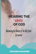 Hearing the Voice of God: Maximizing the Ministry of the Holy Spirit for survival