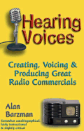 Hearing Voices: Creating, Voicing & Producing Great Radio Commercials - Barzman, Alan