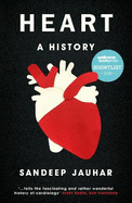 Heart: A History: Shortlisted for the Wellcome Book Prize 2019