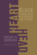 Heart and Head: Black Theology--Past, Present, and Future