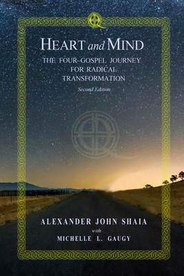 Heart and Mind: The Four-Gospel Journey for Radical Transformation: Second Edition - Gaugy, Michelle L (Contributions by), and Shaia, Alexander John