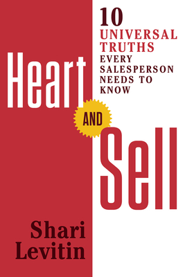 Heart and Sell: 10 Universal Truths Every Salesperson Needs to Know - Levitin, Shari
