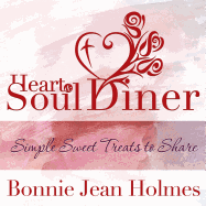 Heart and Soul Diner: Simple Sweet Treats to Share