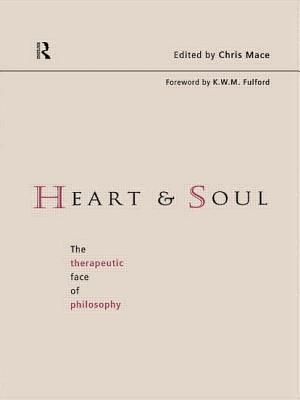 Heart and Soul: The Therapeutic Face of Philosophy - Mace, Chris (Editor)