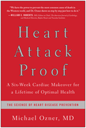 Heart Attack Proof: A Six-Week Cardiac Makeover for a Lifetime of Optimal Health