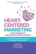 Heart-Centered Marketing: Proven Strategies That Naturally Attract and Nurture Clients
