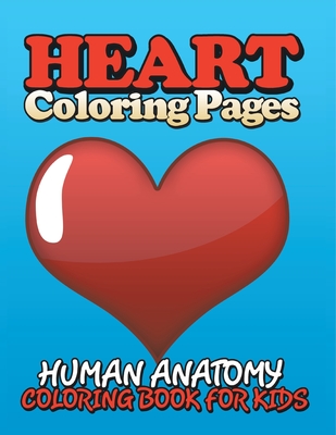 Heart Coloring Pages (Human Anatomy Coloring Book for Kids) - Speedy Publishing LLC