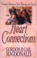 Heart Connections: Growing Intimacy in Your Marriage and Family - MacDonald, Gordon, and MacDonald, Gail