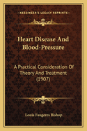 Heart Disease And Blood-Pressure: A Practical Consideration Of Theory And Treatment (1907)