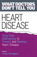 Heart Disease: Drug-Free Alternatives to Prevent and Reverse Heart Disease (What Doctors Don't tell You)