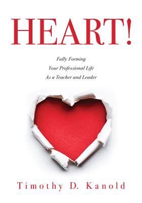 Heart!: Fully Forming Your Professional Life as a Teacher and Leader - Kanold, Timothy D