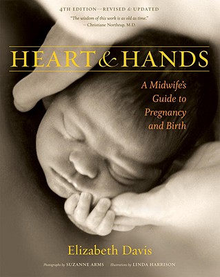 Heart & Hands: A Midwife's Guide to Pregnancy & Birth - Davis, Elizabeth, and Arms, Suzanne (Photographer)