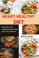 Heart healthy diet: Meal plans and shopping guide to deal with heart problems