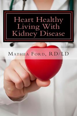 Heart Healthy Living With Kidney Disease: Lowering Blood Pressure - Ford, Mathea