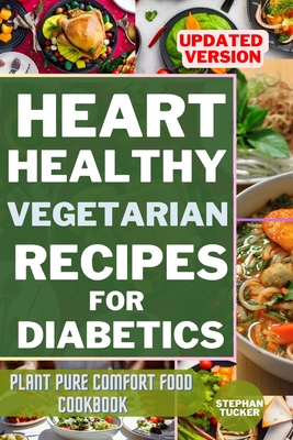 Heart-Healthy Vegetarian Recipes for Diabetics: Plant Pure Comfort Food Cookbook - Tucker, Stephan