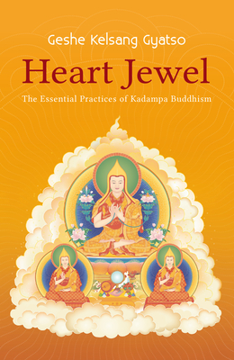 Heart Jewel: The Essential Practices of Kadampa Buddhism - Gyatso, Geshe Kelsang, Venerable