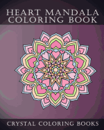 Heart Mandala Coloring Book: Beautiful Stress Relief Mandala Coloring Pages. This Book Is Especially For All You Romantics Out there That Love Hearts.