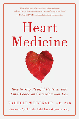 Heart Medicine: How to Stop Painful Patterns and Find Peace and Freedom--At Last - Weininger, Radhule, and Macy, Joanna (Foreword by), and H H the Fourteenth Dalai Lama (Foreword by)