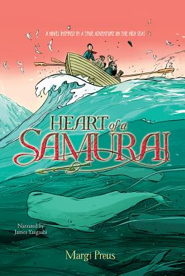 Heart of a Samurai: A Novel Inspired by a True Adventure on the High Seas - Preus, Margi