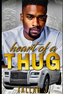 Heart of a Thug: A Hood Love Story - J, Tallah