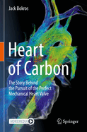 Heart of Carbon: The Story Behind the Pursuit of the Perfect Mechanical Heart Valve