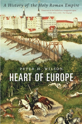 Heart of Europe: A History of the Holy Roman Empire - Wilson, Peter H.