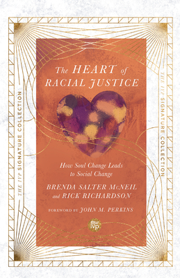 Heart of Racial Justice: How Soul Change Leads to Social Change - McNeil, Brenda Salter, and Richardson, Rick, and Perkins, John M (Foreword by)